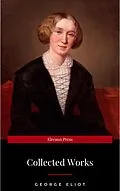 E-Book (epub) The Collected Complete Works of George Eliot (Huge Collection Including The Mill on the Floss, Middlemarch, Romola, Silas Marner, Daniel Deronda, Felix Holt, Adam Bede, Brother Jacob, & More) von George Eliot