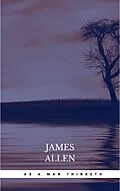 E-Book (epub) As a Man Thinketh: The Original Classic about Law of Attraction That Inspired the Secret von James Allen