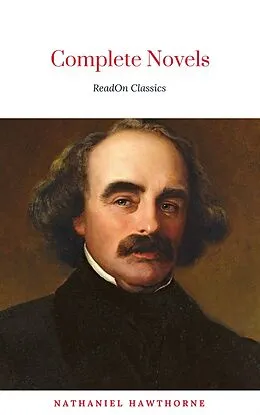 E-Book (epub) The Complete Works of Nathaniel Hawthorne: Novels, Short Stories, Poetry, Essays, Letters and Memoirs (Illustrated Edition): The Scarlet Letter with its ... Romance, Tanglewood Tales, Birthmark, Ghost von Nathaniel Hawthorne, ReadOn Classics