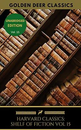 E-Book (epub) Harvard Classics Shelf of Fiction Vol: 15 von Johann Wolfgang Goethe, Gottfried Keller, Golden Deer Classics