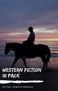 E-Book (epub) Western Fiction 10 Pack: 10 Full Length Classic Westerns von Bret Harte, Owen Wister, Andy Adams