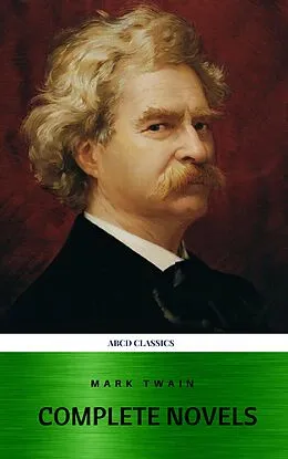 E-Book (epub) Mark Twain: The Complete Novels (XVII Classics) (The Greatest Writers of All Time) Included Bonus + Active TOC von Mark Twain, Abcd Classics