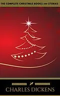 E-Book (epub) Charles Dickens: The Complete Christmas Books and Stories (The Greatest Writers of All Time) von Charles Dickens, Golden Deer Classics