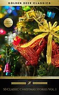 E-Book (epub) 50 Classic Christmas Stories Vol. 1 (Golden Deer Classics) von Annie Roe Carr, Henry Van Dyke, Laura Lee Hope