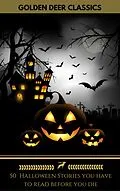 E-Book (epub) 50 Halloween Stories you have to read before you die (Golden Deer Classics) von H. P Lovecraft, Golden Deer Classics, Jason Conrad