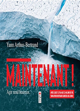 Broché Maintenant ! : agir rend heureux de Yann (1946-....) Arthus-Bertrand