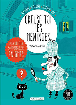 Broché Creuse-toi les méninges : pour démêler 50 mystérieuses énigmes : mystère, histoire, science, art de Victor Escandell