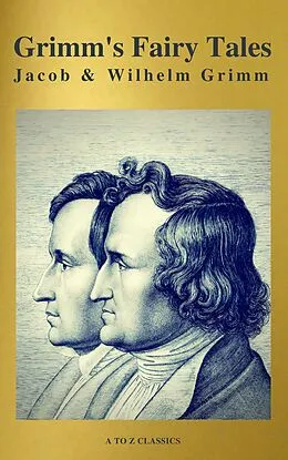 E-Book (epub) Grimm's Fairy Tales: Complete and Illustrated ( A to Z Classics) von Wilhelm Grimm