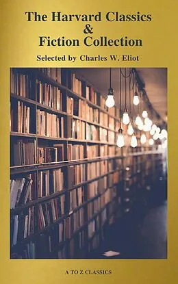 E-Book (epub) Complete Harvard Classics and Shelf of Fiction (A to Z Classics) von Charles W. Eliot