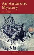 E-Book (epub) An Antarctic Mystery (Cronos Classics) von Jules Verne, Cronos Classics