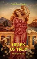 E-Book (epub) Helen of Troy (Best Navigation, Active TOC)(Prometheus Classics) von Andrew Lang, Prometheus Classics