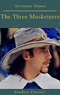 E-Book (epub) The Three Musketeers (Best Navigation, Active TOC) (Prometheus Classics) von Alexandre Dumas, Feathers Classics