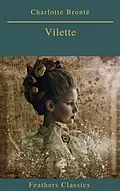 E-Book (epub) Villette (Best Navigation, Active TOC)(Feathers Classics) von Charlotte Brontë, Prometheus