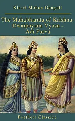 E-Book (epub) Mahabharata of Krishna-Dwaipayana Vyasa - Adi Parva (Feathers Classics) von Kisari Mohan Ganguli, Feathers Classics