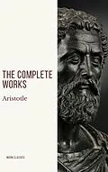 E-Book (epub) Aristotle: The Complete Works von Aristotle, Moon Classics