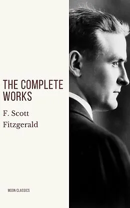 E-Book (epub) Complete Works of F. Scott Fitzgerald von F. Scott Fitzgerald, Moon Classics