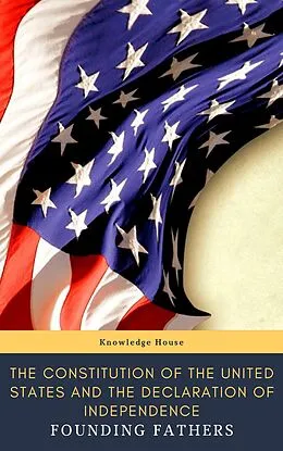E-Book (epub) Constitution of the United States and The Declaration of Independence (Annotated) von Thomas (Declaration) Jefferson, James (Constitution) Madison, Founding Fathers