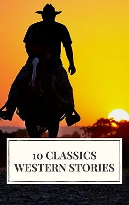 E-Book (epub) 10 Classics Western Stories von Icarsus, Andy Adams, Frederic Homer Balch