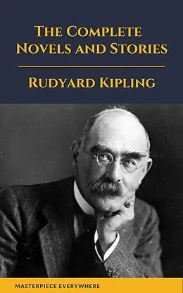 E-Book (epub) Rudyard Kipling : The Complete Novels and Stories von Rudyard Kipling, Masterpiece Everywhere