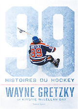 Broché 99 histoires de hockey de Wayne; McLellan Day, Kirstie Gretzky