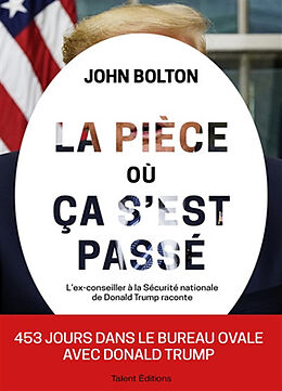 Broché La pièce où ça s'est passé : mémoires de la Maison Blanche : l'ex-conseiller à la Sécurité nationale de Donald Trump ... de John Bolton