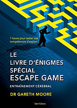 Broché Le livre d'énigmes spécial escape game : entraînement cérébral : 1 heure pour tester vos compétences d'espion ! de Gareth Moore