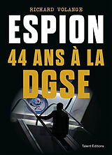 Broché Espion : 44 ans à la DGSE de Richard Volange