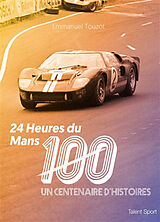 Broché 24 Heures du Mans, 100 ans : un centenaire d'histoires de Emmanuel Touzot