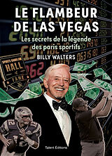 Broché Le flambeur de Las Vegas : les secrets de la légende des paris sportifs de Billy Walters