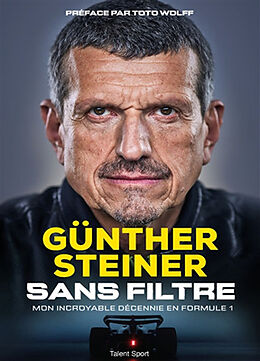 Broché Sans filtre : mon incroyable décennie en Formule 1 de Günther Steiner