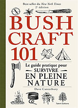 Broschiert Bushcraft 101 : le guide pratique pour survivre en pleine nature von Dave Canterbury
