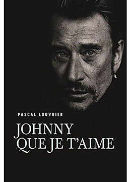 Broché Johnny que je t'aime de Pascal Louvrier