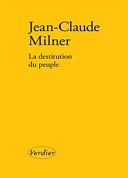 Broché La destitution du peuple de Jean-Claude Milner