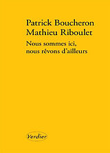 Broché Nous sommes ici, nous rêvons d'ailleurs : une conversation sur l'histoire de Patrick; Riboulet, Mathieu Boucheron