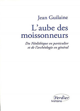 Broché L'aube des moissonneurs : du néolithique en particulier et de l'archéologie en général : entretiens avec Laurence Tur... de Jean Guilaine