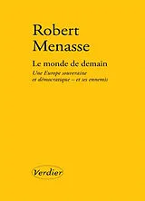 Broschiert Le monde de demain : une Europe souveraine et démocratique : et ses ennemis von Robert Menasse