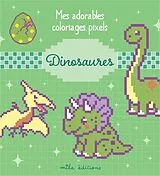 Broschiert Mes Adorables Coloriages Pixels - Dinosaures : 7 Ans et Plus von Frederic Tessier