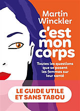 Broché C'est mon corps : toutes les questions que se posent les femmes sur leur santé de Martin Winckler