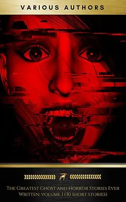 E-Book (epub) The Greatest Ghost and Horror Stories Ever Written: volume 1 (30 short stories) von Ambrose Bierce, Elizabeth Cleghorn Gaskell, Charlotte Perkins Gilman