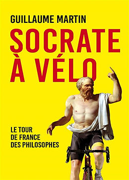 Broché Socrate à vélo : le Tour de France des philosophes de Guillaume Martin