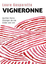 Broché Vigneronne : quitter Paris, changer de vie, créer son vin de Laure Gasparotto