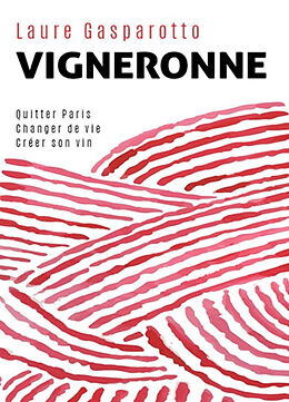 Broché Vigneronne : quitter Paris, changer de vie, créer son vin de Laure Gasparotto