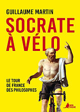 Broschiert Socrate à vélo : le Tour de France des philosophes von Guillaume Martin