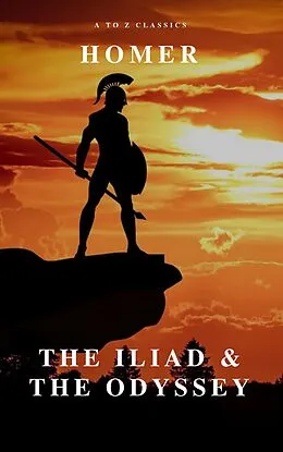 E-Book (epub) Iliad & The Odyssey (AtoZ Classics) von Homer, A to Z Classics