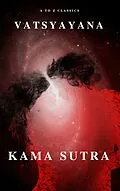 E-Book (epub) Kama Sutra : The keys to Love and Sexuality von Vatsyayana, A to Z Classics