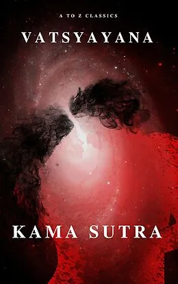 E-Book (epub) Kama Sutra : The keys to Love and Sexuality von Vatsyayana, A to Z Classics