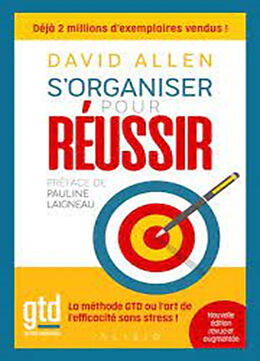 Broché S'organiser pour réussir : getting things done, la méthode GTD ou l'art de l'efficacité sans stress ! de David Allen