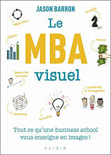 Broché Le MBA visuel : deux années de MBA en un seul livre, dans lequel un seul dessin vaut mieux que 1.000 mots de Jason Barron