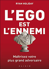 Broché L'ego est l'ennemi : maîtrisez votre plus grand adversaire de Ryan Holiday