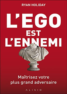 Broché L'ego est l'ennemi : maîtrisez votre plus grand adversaire de Ryan Holiday